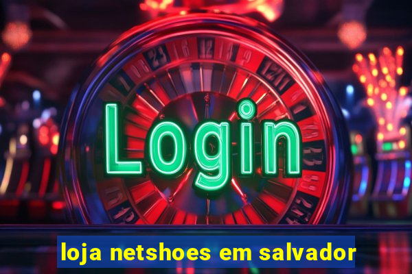 loja netshoes em salvador